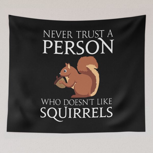 Item preview, Never trust a person who does not like Squirrels  designed and sold by Pitchou07.