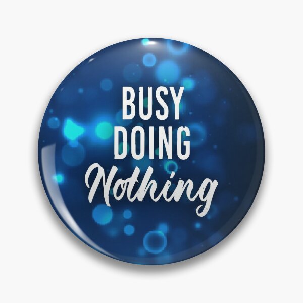 Item preview, Busy doing nothing designed and sold by designdroplet.