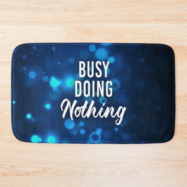 Item preview, Busy doing nothing designed and sold by designdroplet.