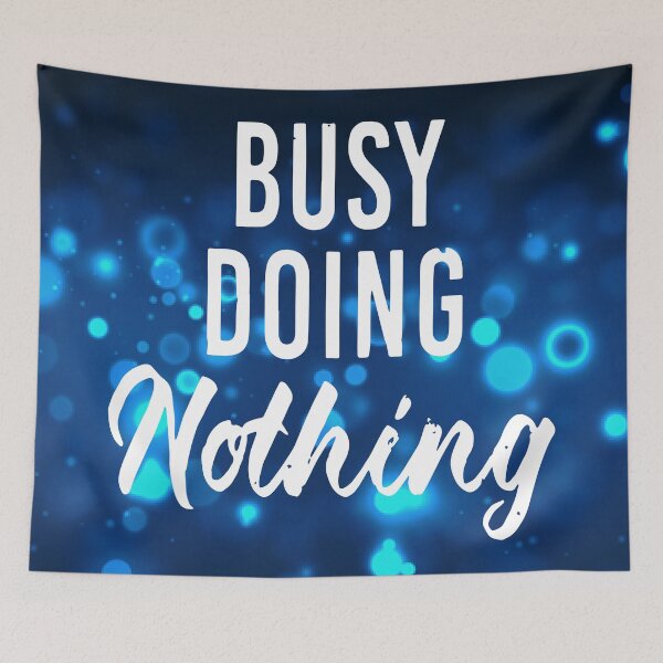 Item preview, Busy doing nothing designed and sold by designdroplet.