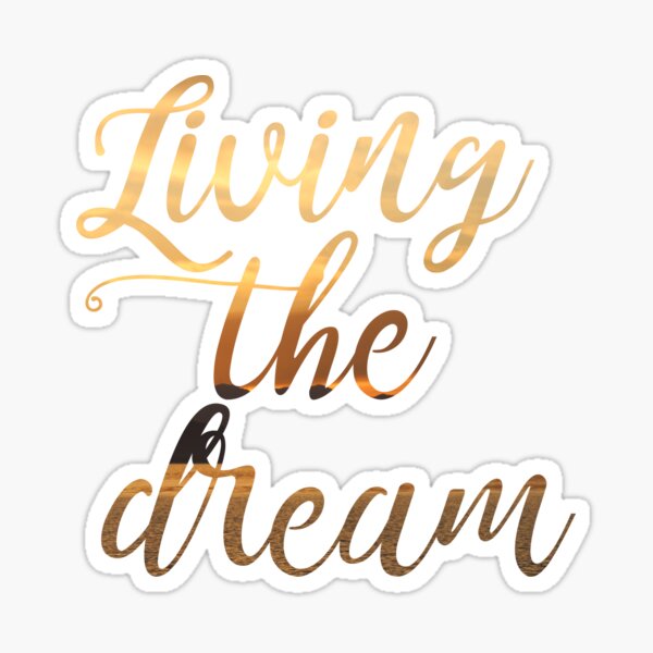 Living the dream Sticker