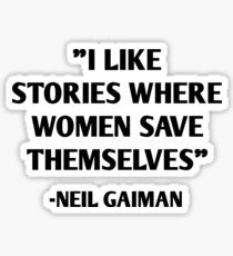 I Like Stories Where Women Save Themselves - Neil Gaiman Sticker