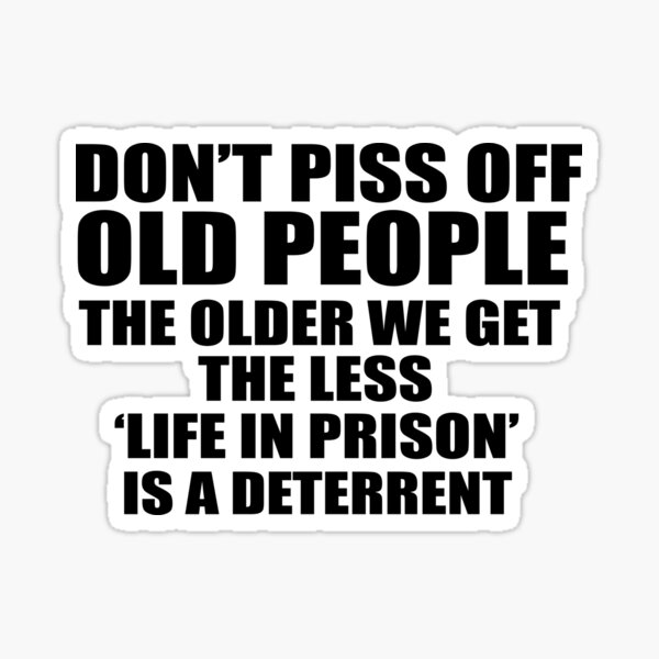 DONT PISS OFF OLD PEOPLE BEST GIFT Sticker
