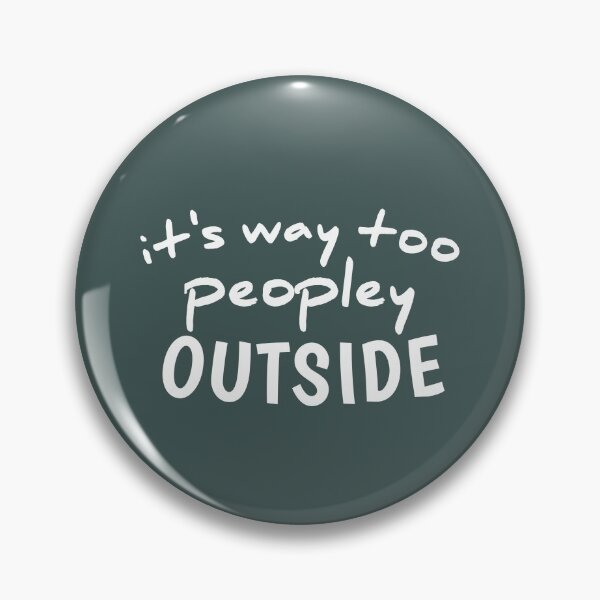 Item preview, I'ts Way Too Peopley Outside, Funny Quote Sassy Quote Funny designed and sold by medbouk1.