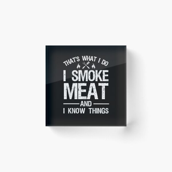Item preview, That's What I Do I Smoke Meat And I Know Things designed and sold by ohmier.
