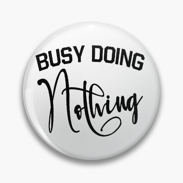 Artikelvorschau, Busy Doing Nothing - Busy Doing Nothing Trending - Busy Doing Nothing Zitat - Busy Doing Nothing Geburtstag entworfen und verkauft von KC1max.