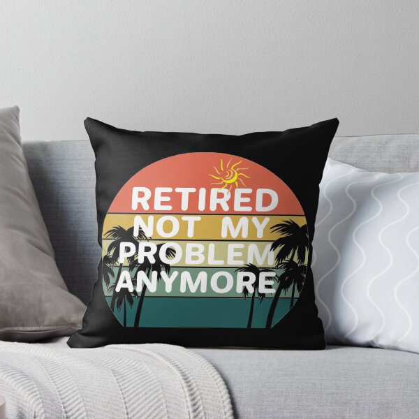 Item preview, Retired not my problem any more designed and sold by aktiveaddict.