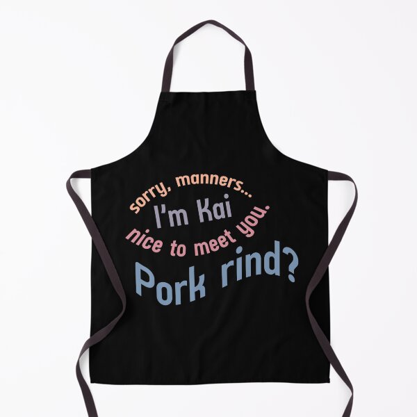Item preview, Sorry, manners. I'm Kai, nice to meet you. Pork rind? designed and sold by FallenOnee.