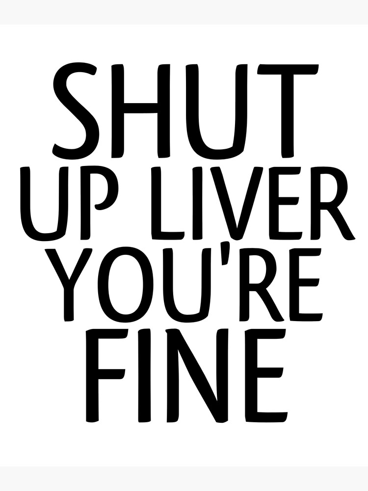 Shut Up Liver You're Fine - Funny Gift - Large 17oz Stemless Wine Glass -  Yahoo Shopping