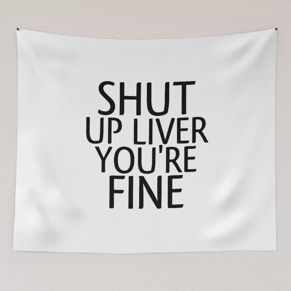 Item preview, Shut Up Liver You're Fine Funny Drinker  designed and sold by medbouk1.