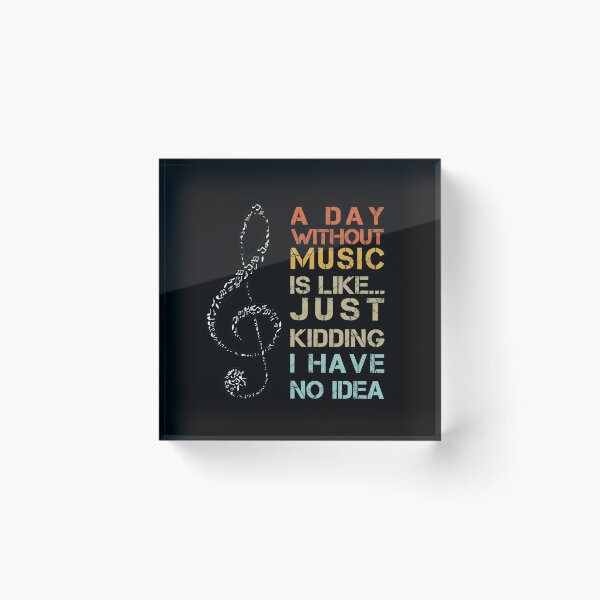 Item preview, A Day without MUSIC is like just kidding, I have no idea | Funny Gift Idea for Music Lovers designed and sold by Zaak4.