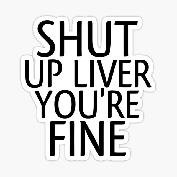 Item preview, Shut Up Liver You're Fine Funny Day Drinking designed and sold by medbouk1.