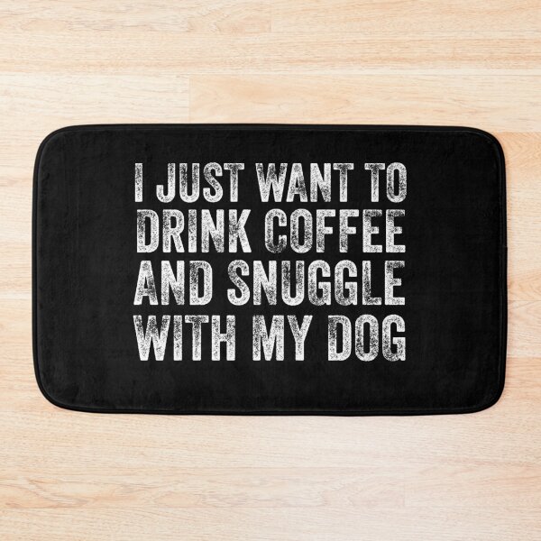 Item preview, I just want to drink coffee and snuggle with my dog designed and sold by Teelogic.