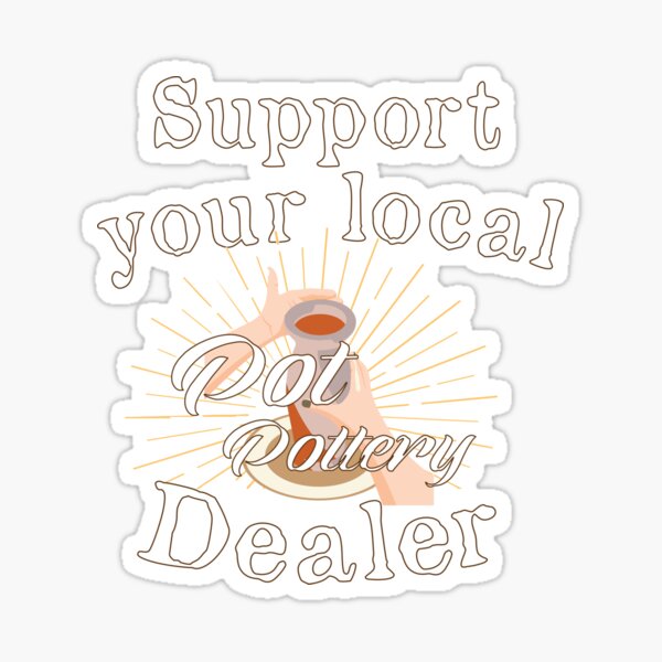 Item preview, Support your local Pot Pottery Dealer, Pottery Gift, Cute Pottery, funny Pot Pottery, Best Pottery Teacher Ever, Best Pottery Family Ever   designed and sold by HananDesign13.