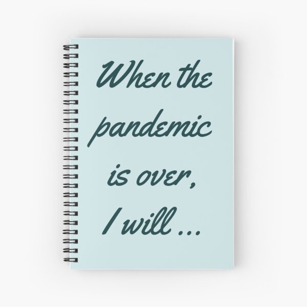 When the pandemic is over, i will... Spiral Notebook