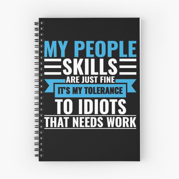 Item preview, My People Skills Are Just Fine It's My Tolerance To Idiots That Needs Work designed and sold by FP-POD.
