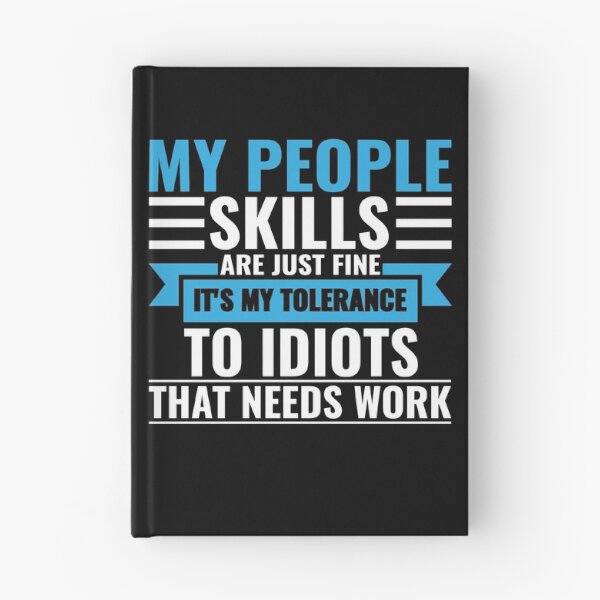 Item preview, My People Skills Are Just Fine It's My Tolerance To Idiots That Needs Work designed and sold by FP-POD.
