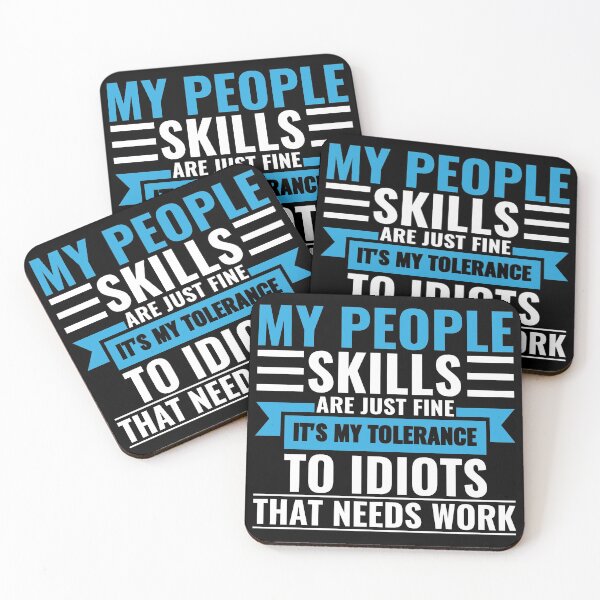 Item preview, My People Skills Are Just Fine It's My Tolerance To Idiots That Needs Work designed and sold by FP-POD.