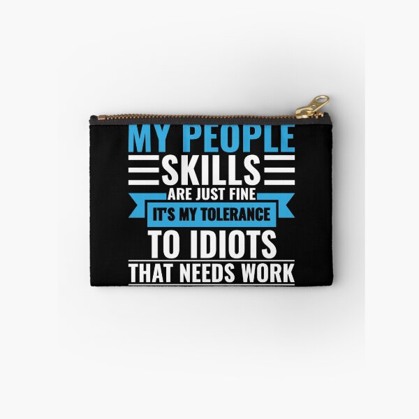 Item preview, My People Skills Are Just Fine It's My Tolerance To Idiots That Needs Work designed and sold by FP-POD.