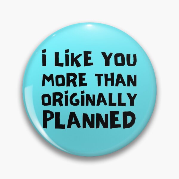 Item preview, I Like You More Than Originally Planned designed and sold by Joy Poddar.