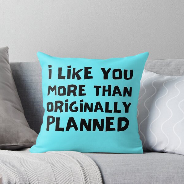 Item preview, I Like You More Than Originally Planned designed and sold by Joy Poddar.