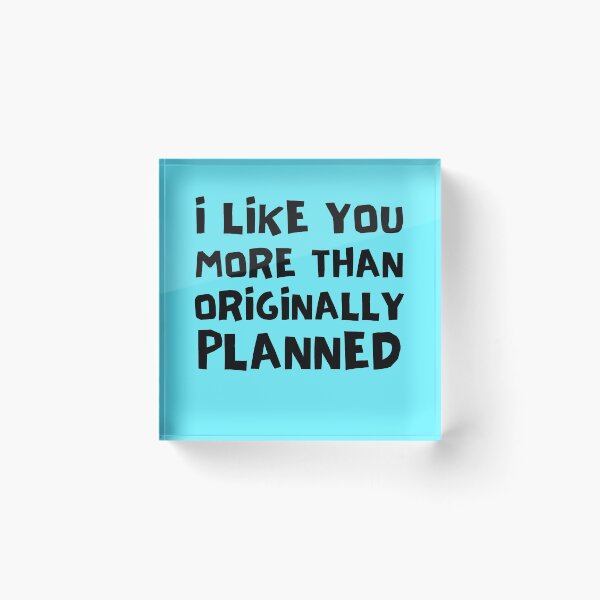 Item preview, I Like You More Than Originally Planned designed and sold by Joy Poddar.