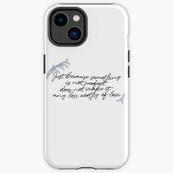 ce n'est pas parce que quelque chose n'est pas parfait qu'il est moins digne d'amour. Coque antichoc iPhone