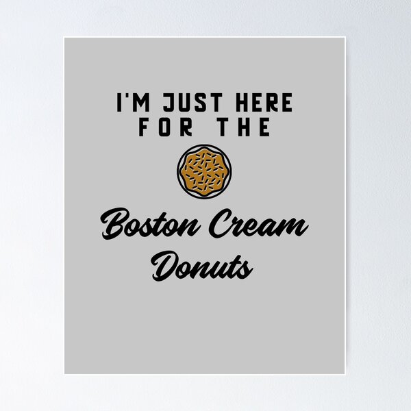 Item preview, I'm Just Here For The Boston Cream Donuts designed and sold by EricJP.