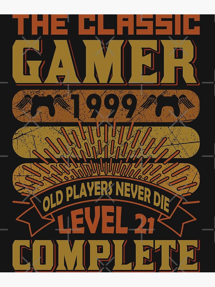 The Classic Gamer Old Players Never Die 1999 Poster By Afonda Redbubble 6573