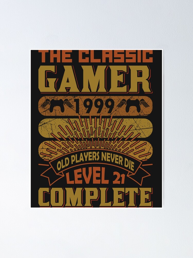 The Classic Gamer Old Players Never Die 1999 Poster By Afonda Redbubble 5443