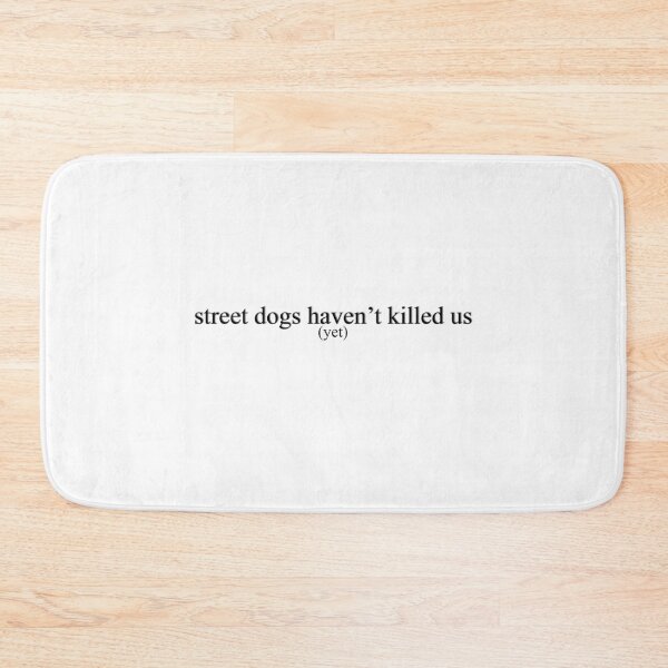 Item preview, Street Dogs Haven't Killed Us Yet designed and sold by rynbower.