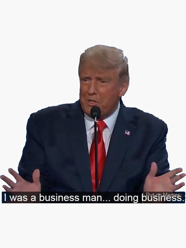 "I was a business man doing business Trump Meme" Sticker for Sale by Put on Memes Redbubble