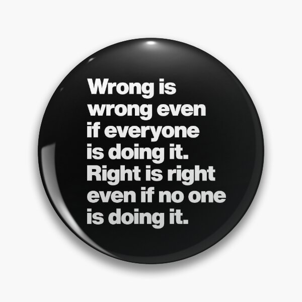 Item preview, Wrong is wrong even if everyone is doing it - Right is right even if no one is doing it designed and sold by elhefe.