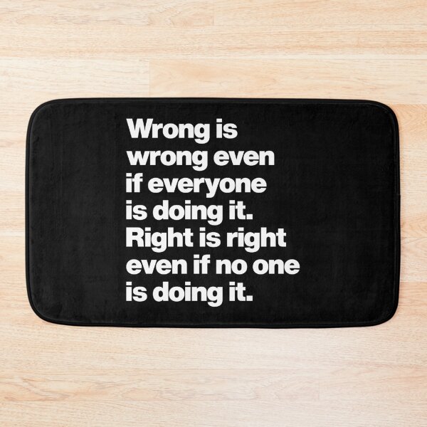 Item preview, Wrong is wrong even if everyone is doing it - Right is right even if no one is doing it designed and sold by elhefe.