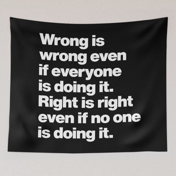 Item preview, Wrong is wrong even if everyone is doing it - Right is right even if no one is doing it designed and sold by elhefe.