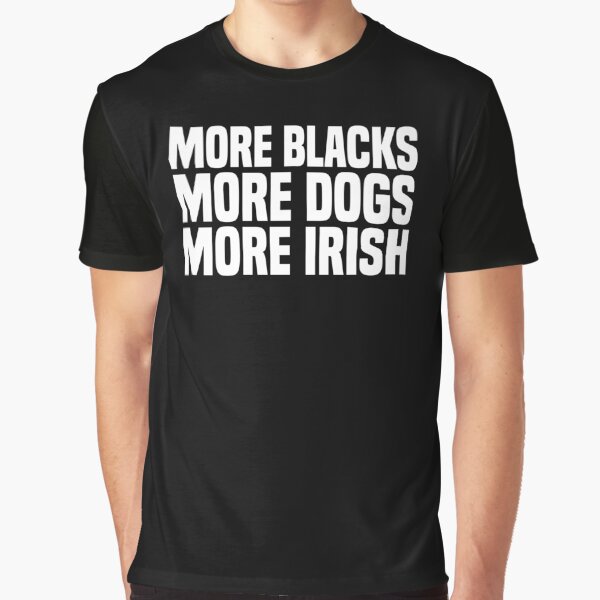 Item preview, More blacks More dogs More Irish designed and sold by LimaChippewa.
