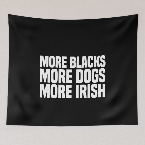 Item preview, More blacks More dogs More Irish designed and sold by LimaChippewa.