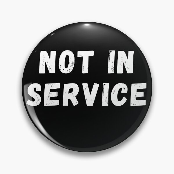 Item preview, NOT IN SERVICE Funny Text Based Emotional & Function Quote Humor designed and sold by ZEROXCOOL.