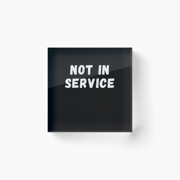 Item preview, NOT IN SERVICE Funny Text Based Emotional & Function Quote Humor designed and sold by ZEROXCOOL.