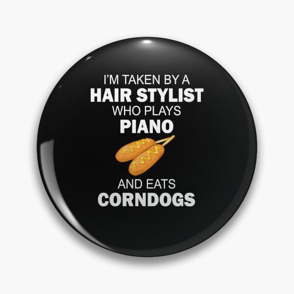 Item preview, I'm taken by a hair stylist who plays piano and eats corndogs designed and sold by LimaChippewa.
