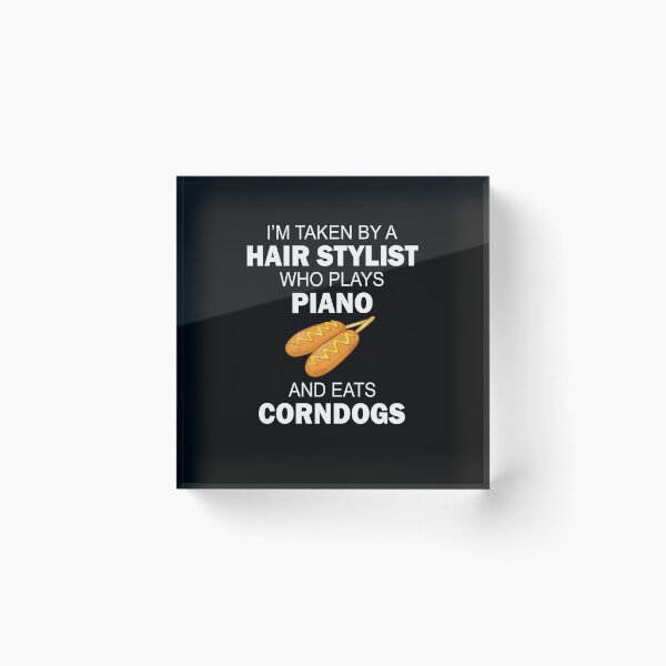 Item preview, I'm taken by a hair stylist who plays piano and eats corndogs designed and sold by LimaChippewa.