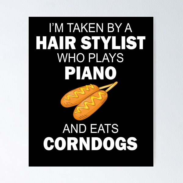 Item preview, I'm taken by a hair stylist who plays piano and eats corndogs designed and sold by LimaChippewa.