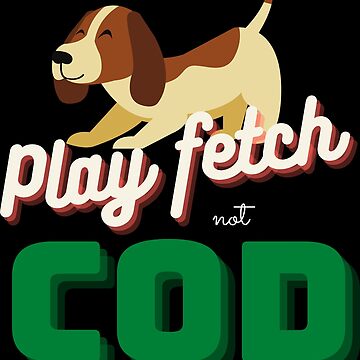 Artwork thumbnail, Play Fetch Not COD by Roc3Design