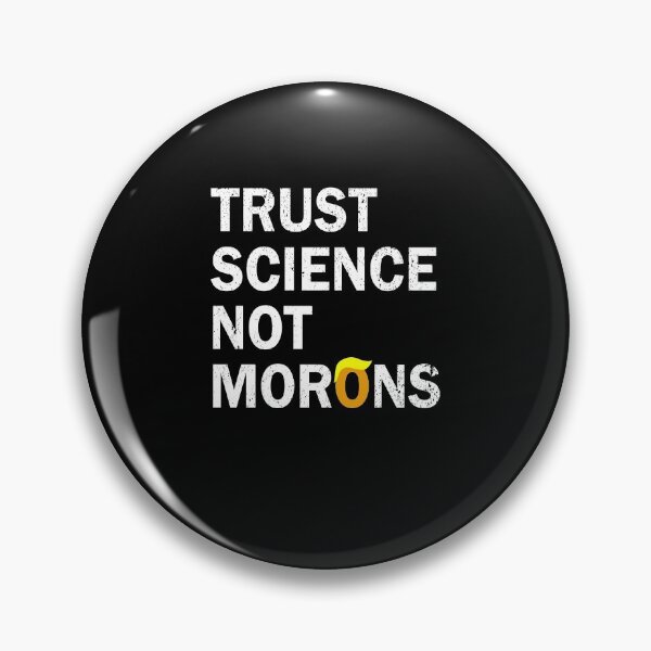 Item preview, Trust science not morons designed and sold by LimaChippewa.