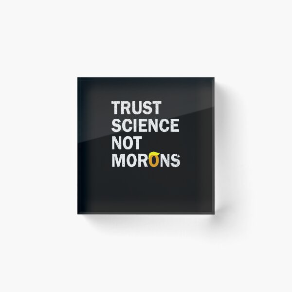 Item preview, Trust science not morons designed and sold by LimaChippewa.