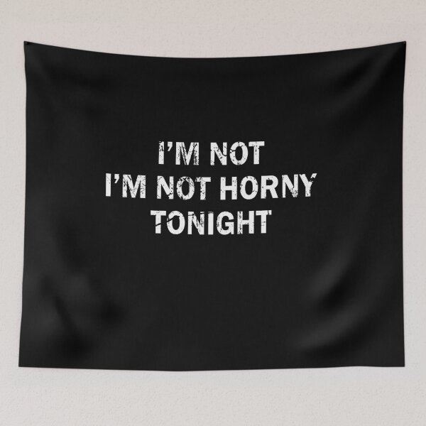 Item preview, I'm not I'm not horny tonight designed and sold by LimaChippewa.