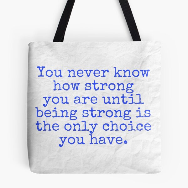 Item preview, You never know how strong you are until being strong is the only choice you have designed and sold by Pelikancrazy.