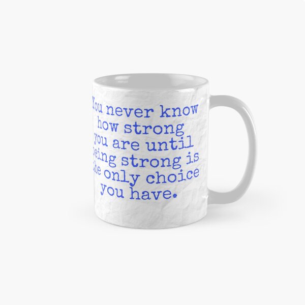 Item preview, You never know how strong you are until being strong is the only choice you have designed and sold by Pelikancrazy.