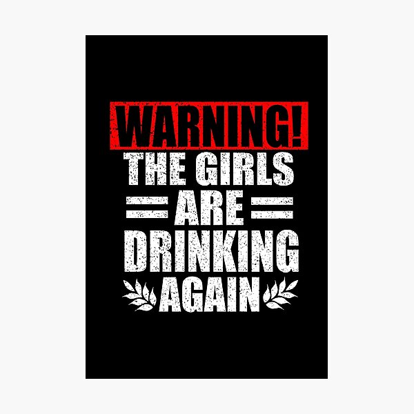 Item preview, Warning The Girls Are Drinking Again designed and sold by HoneyBadgerBox.