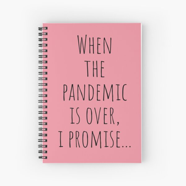 When the pandemic is over, i promise Spiral Notebook